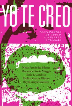 portada Yo te Creo. Testimonios de Abuso a Mujeres Chilenas (in Spanish)