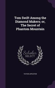 portada Tom Swift Among the Diamond Makers; or, The Secret of Phantom Mountain (in English)