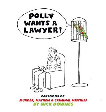 portada Polly Wants a Lawyer: Cartoons of Murder, Mayhem & Criminal Mischief (en Inglés)