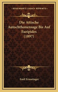portada Die Attische Autochthonensage Bis Auf Euripides (1897) (en Alemán)