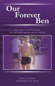 portada Our Forever Ben: Letters from a Loving Mom to Her Son in Spirit, and His Poetic Replies Volume 1 (en Inglés)