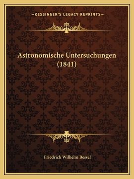 portada Astronomische Untersuchungen (1841) (en Alemán)