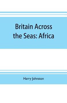portada Britain across the seas: Africa; a history and description of the British Empire in Africa (en Inglés)