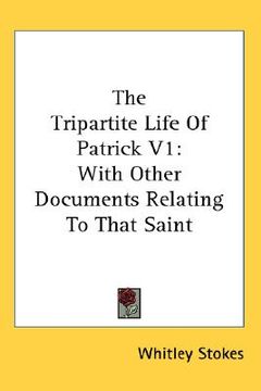 portada the tripartite life of patrick v1: with other documents relating to that saint (en Inglés)