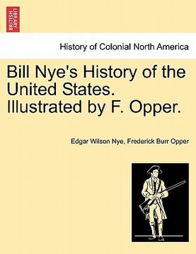 portada bill nye's history of the united states. illustrated by f. opper. (en Inglés)