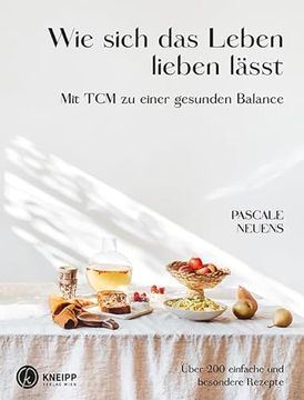 portada Wie Sich das Leben Lieben Lässt. Mit tcm zu Einer Gesunden Balance. Über 200 Einfache und Besondere Rezepte (en Alemán)