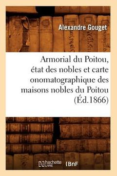 portada Armorial Du Poitou, État Des Nobles Et Carte Onomatographique Des Maisons Nobles Du Poitou (Éd.1866) (en Francés)
