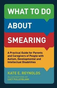 portada What to Do about Smearing: A Practical Guide for Parents and Caregivers of People with Autism, Developmental and Intellectual Disabilities