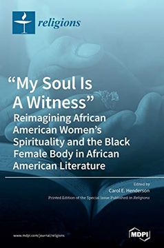 portada "my Soul is a Witness": Reimagining African American Women'S Spirituality and the Black Female Body in African American Literature (en Inglés)