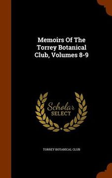 portada Memoirs Of The Torrey Botanical Club, Volumes 8-9 (en Inglés)