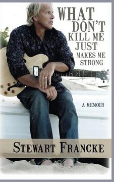 portada What Don't Kill Me Just Makes Me Strong: A Memoir (in English)