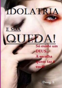 portada Idolatria e sua Queda! De Douglas da Silva(Clube de Autores - Pensática, Unipessoal) (in Portuguese)