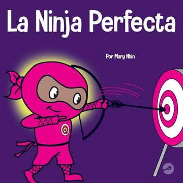 portada La Ninja Perfecta: Un Libro Para Niños Sobre Cómo Desarrollar una Mentalidad de Crecimiento (in Spanish)
