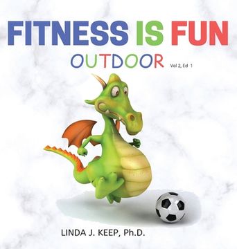 portada Fitness Is Fun Outdoor: Fitness and Physical Activity; Fun Games and Activities; Live for the Moment; Wellness; Wellbeing; How to be Healthy; (en Inglés)
