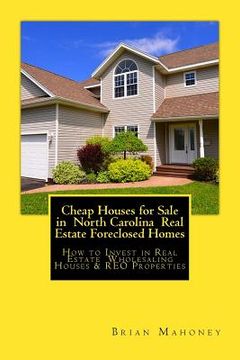 portada Cheap Houses for Sale in North Carolina Real Estate Foreclosed Homes: How to Invest in Real Estate Wholesaling Houses & REO Properties (in English)