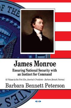 portada James Monroe: Ensuring National Security With an Instinct for Command (First Men, America's Presidents) (en Inglés)