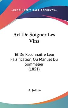 portada Art De Soigner Les Vins: Et De Reconnaitre Leur Falsification, Ou Manuel Du Sommelier (1851) (en Francés)