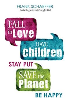portada Fall in Love, Have Children, Stay Put, Save the Planet, be Happy 