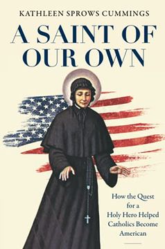 portada A Saint of our Own: How the Quest for a Holy Hero Helped Catholics Become American 