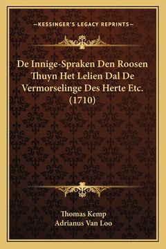 portada De Innige-Spraken Den Roosen Thuyn Het Lelien Dal De Vermorselinge Des Herte Etc. (1710)