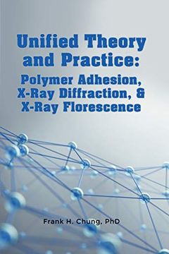 portada Unified Theory and Practice: Polymer Adhesion, X-Ray Diffraction, and X-Ray Florescence (en Inglés)