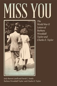 portada Miss You: The World War II Letters of Barbara Wooddall Taylor and Charles E. Taylor (in English)