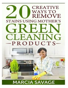 portada 20 Creative Ways To Remove Stains Using Mother's Green Cleaning Products (en Inglés)