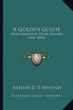 portada a golden gossip a golden gossip: neighborhood story number two (1892) (en Inglés)