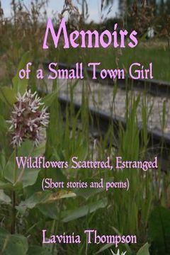 portada Wildflowers Scattered, Estranged: Memoirs of a Small Town Girl (in English)