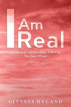 portada I am Real: An Obedient Life Experience Following the Voice of god 