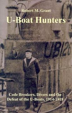 portada u-boat hunters: code breakers, divers and the defeat of the u-boats, 1914-1918 (en Inglés)