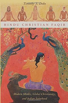 portada Hindu Christian Faqir: Modern Monks, Global Christianity, and Indian Sainthood (Aar Religion, Culture, and History) (en Inglés)