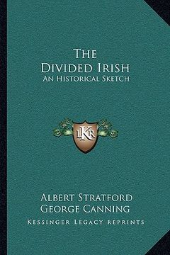 portada the divided irish: an historical sketch (en Inglés)