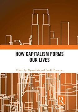 portada How Capitalism Forms our Lives (en Inglés)