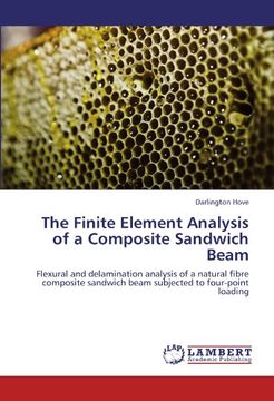 portada The Finite Element Analysis of a Composite Sandwich Beam: Flexural and delamination analysis of a natural fibre composite sandwich beam subjected to four-point loading