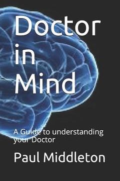 portada Doctor in Mind: A Guide to Understanding Your Doctor (en Inglés)