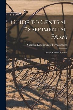 portada Guide to Central Experimental Farm: Ottawa, Ontario, Canada (en Inglés)