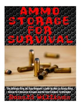portada Ammo Storage For Survival: The Ultimate Step-By-Step Beginner's Guide On How To Safely Store Ammo For A Disaster Scenario and the Best Calibers T 
