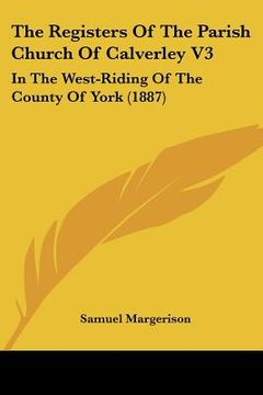 portada the registers of the parish church of calverley v3: in the west-riding of the county of york (1887) (in English)