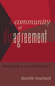 portada A Community of Disagreement: Feminism in the University (en Inglés)