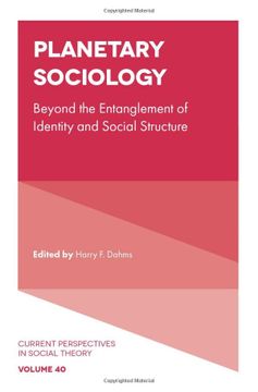 portada Planetary Sociology: Beyond the Entanglement of Identity and Social Structure (Current Perspectives in Social Theory, 40) (en Inglés)