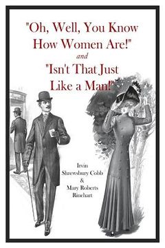 portada "Oh, Well, You Know How Women Are!" and "Isn't That Just Like a Man!" (en Inglés)