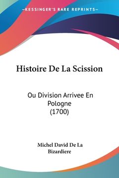 portada Histoire De La Scission: Ou Division Arrivee En Pologne (1700) (en Francés)