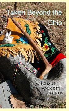 portada Taken Beyond the Ohio: The Indian Captivity of Marie LeRoy & Barbara Leininger (en Inglés)