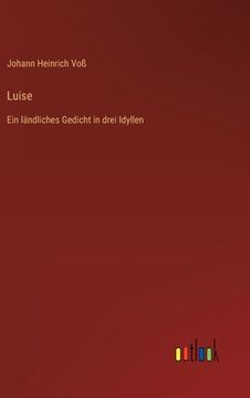 portada Luise: Ein ländliches Gedicht in drei Idyllen (en Alemán)