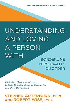 portada Understanding and Loving a Person with Borderline Personality Disorder: Biblical and Practical Wisdom to Build Empathy, Preserve Boundaries, and Show Compassion (Arterburn Wellness) (en Inglés)