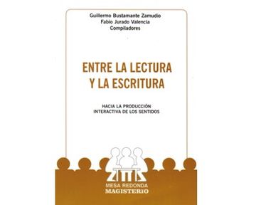 portada ENTRE LA LECTURA Y LA ESCRITURA HACIA LA PRODUCCIÓN INACTIVA DE LOS SENTIDOS (in Spanish)