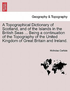 portada a topographical dictionary of scotland, and of the islands in the british seas ... being a continuation of the topography of the united kingdom of g (en Inglés)