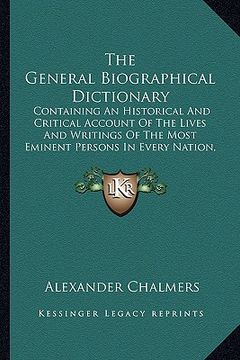 portada the general biographical dictionary: containing an historical and critical account of the lives and writings of the most eminent persons in every nati (in English)