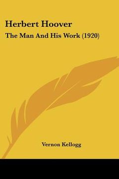 portada herbert hoover: the man and his work (1920) (en Inglés)